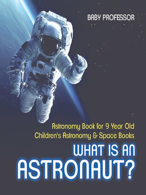 cover image of What Is an Astronaut? Astronomy Book for 9 Year Old--Children's Astronomy & Space Books